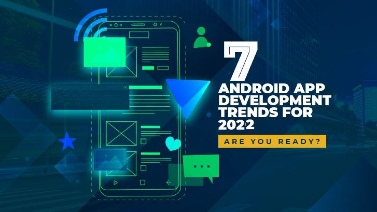 Top Android App Development Trends 2022